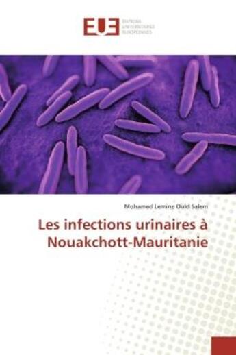 Couverture du livre « Les infections urinaires à Nouakchott-Mauritanie » de Mohamed Lemine Ould Salem aux éditions Editions Universitaires Europeennes