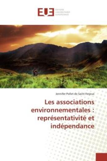 Couverture du livre « Les associations environnementales : représentativité et indépendance » de Jennifer Pollet De Saint Ferjeux aux éditions Editions Universitaires Europeennes