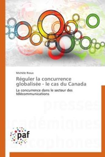 Couverture du livre « Réguler la concurrence globalisée ; le cas du Canada » de Michele Rioux aux éditions Presses Academiques Francophones