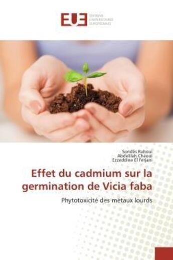 Couverture du livre « Effet du cadmium sur la germination de vicia faba - phytotoxicite des metaux lourds » de Rahoui/Chaoui aux éditions Editions Universitaires Europeennes