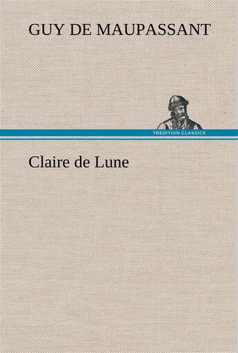 Couverture du livre « Claire de lune » de Guy de Maupassant aux éditions Tredition