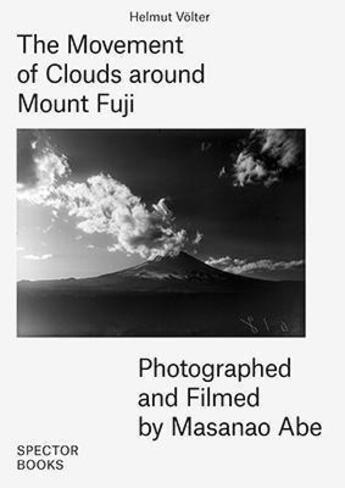 Couverture du livre « Masanao abe the movement of clouds around mount fuji » de Volter Helmut/Abe Ma aux éditions Spector Books