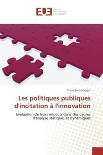 Couverture du livre « Les politiques publiques d'incitation a l'innovation - evaluation de leurs impacts dans des cadres d » de Borsenberger Claire aux éditions Editions Universitaires Europeennes