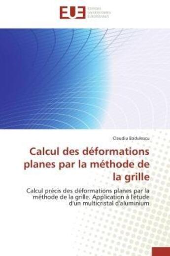 Couverture du livre « Calcul des deformations planes par la methode de la grille - calcul precis des deformations planes p » de Badulescu Claudiu aux éditions Editions Universitaires Europeennes