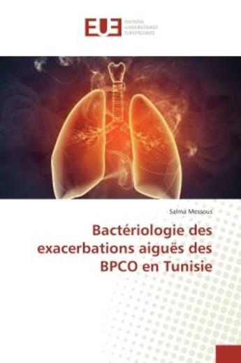 Couverture du livre « Bacteriologie des exacerbations aigues des bpco en tunisie » de Messous Salma aux éditions Editions Universitaires Europeennes