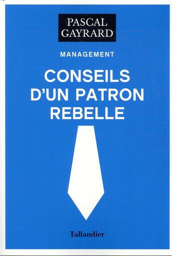 Couverture du livre « Conseils d'un patron rebelle » de Pascal Gayrard aux éditions Tallandier