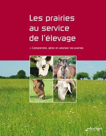 Couverture du livre « Les prairies au service de l'élevage : comprendre, gérer et valoriser les prairies » de  aux éditions Educagri