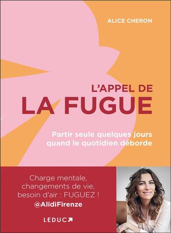 Couverture du livre « L'appel de la fugue ; partir seule quelques jours quand le quotidien déborde » de Alice Cheron aux éditions Leduc