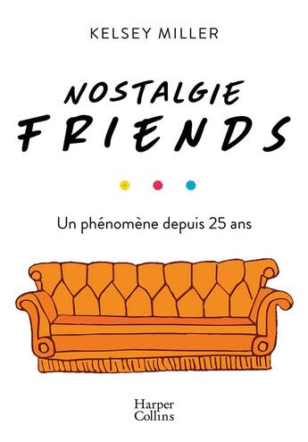 Couverture du livre « Nostalgie Friends ; un phénomène depuis 25 ans » de Kelsey Miller aux éditions Harpercollins