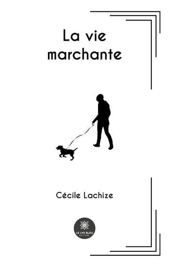 Couverture du livre « La vie marchante » de Lachize Cecile aux éditions Le Lys Bleu