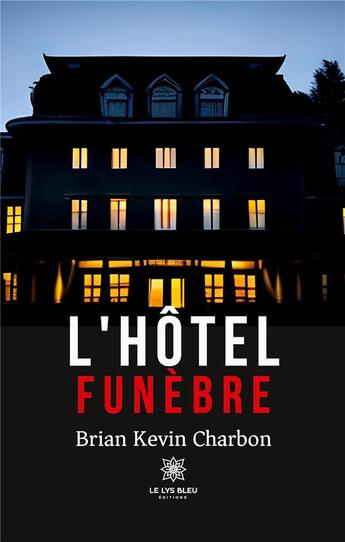 Couverture du livre « L'hôtel funèbre » de Brian Kevin Charbon aux éditions Le Lys Bleu