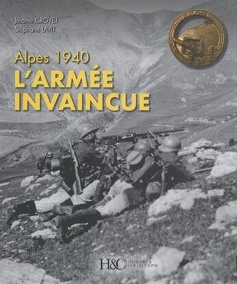 Couverture du livre « Alpes 1940 : l'armée invaincue » de Jerome Croyet et Stephane Lavit aux éditions Histoire Et Collections