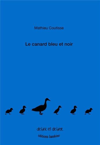 Couverture du livre « Le canard bleu et noir » de Mathieu Coutisse aux éditions Editions Lanskine