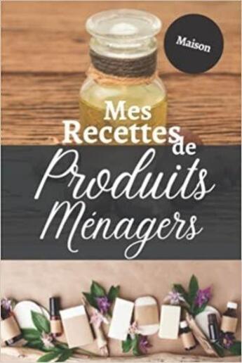 Couverture du livre « Mes recettes de produits ménagers maison : Cahier pour préparer vos produits ménagers et cosmétiques | DIY pour vos produits naturelles, bio et » de Anonyme aux éditions Katharos