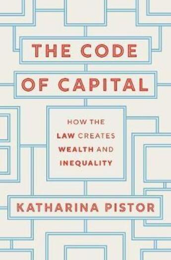 Couverture du livre « THE CODE OF CAPITAL - HOW THE LAW CREATES WEALTH AND INEQUALITY » de Katharina Pistor aux éditions Princeton University Press