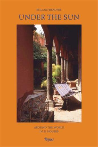 Couverture du livre « Roland Beaufre : under the sun ; around the world in 21 houses » de Roland Beaufre aux éditions Rizzoli