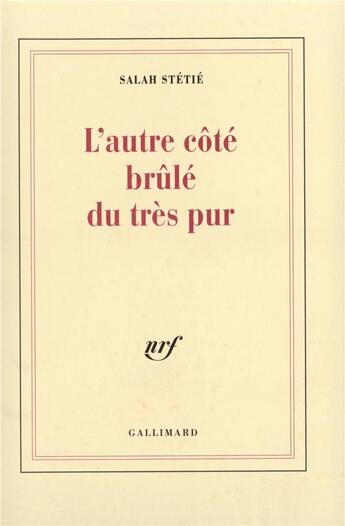 Couverture du livre « L'Autre côté brûlé du très pur » de Salah Stetie aux éditions Gallimard