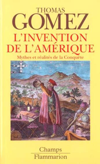 Couverture du livre « L'invention de l'amerique - mythes et realites de la conquete » de Gomez Thomas aux éditions Flammarion