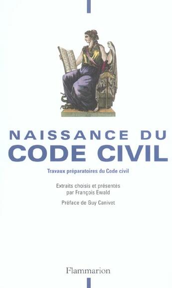 Couverture du livre « Naissance du Code Civil : Travaux préparatoires du Code Civil » de Francois Ewald aux éditions Flammarion