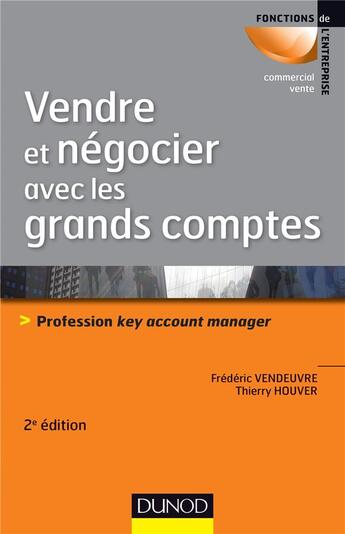 Couverture du livre « Vendre et négocier avec les grands comptes ; profession key account manager (2e édition) » de Thierry Houver et Frederic Vendeuvre aux éditions Dunod