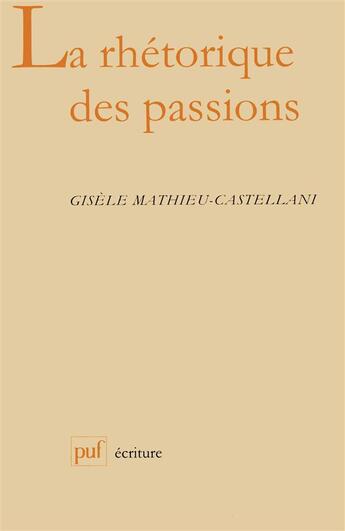 Couverture du livre « La rhétorique des passions » de Gisele Mathieu-Castellani aux éditions Puf