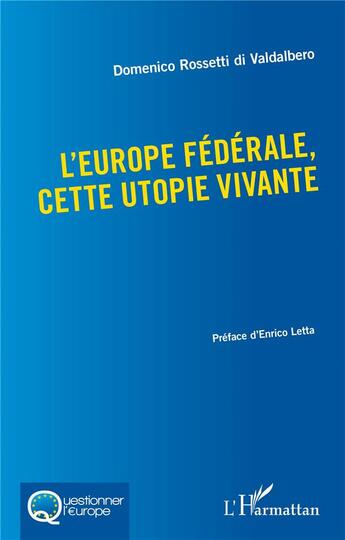 Couverture du livre « L'Europe fédérale, cette utopie vivante » de Domenico Rossetti Di Valdalbe aux éditions L'harmattan