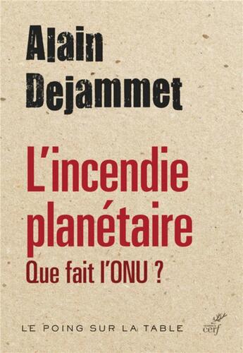 Couverture du livre « L'incendie planétaire ; que fait l'ONU? » de Alain Dejammet aux éditions Cerf