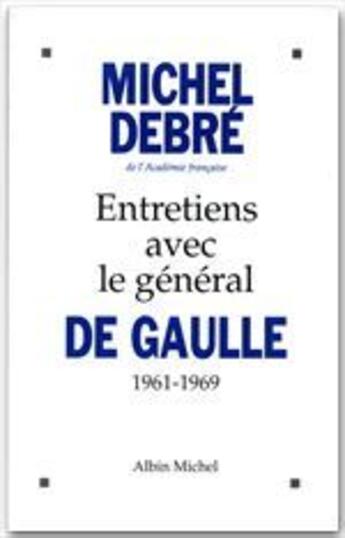 Couverture du livre « Entretiens avec le géneral de Gaulle ; 1961-1969 » de Michel Debre aux éditions Albin Michel