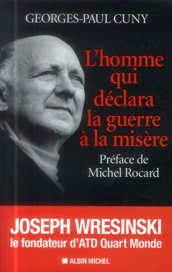 Couverture du livre « L'homme qui déclara la guerre à la misère ; Joseph Wresinski, le fondateur d'atd quart monde » de Georges-Paul Cuny aux éditions Albin Michel