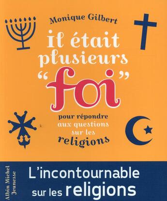 Couverture du livre « Il était plusieurs foi ; pour répondre aux questions des enfants sur les religions (édition 2015) » de Monique Gilbert aux éditions Albin Michel