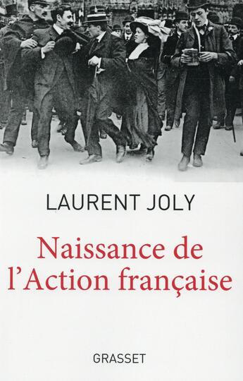 Couverture du livre « Naissance de l'action française » de Laurent Joly aux éditions Grasset