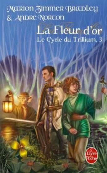 Couverture du livre « Le cycle du trillium t.3 ; la fleur d'or » de Zimmer Bradley M. aux éditions Le Livre De Poche