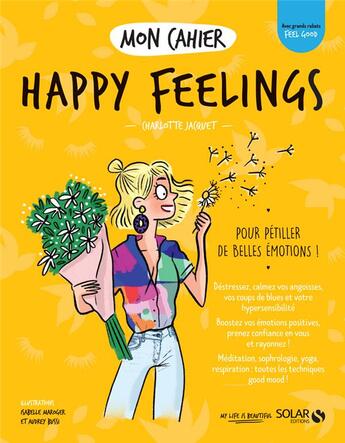 Couverture du livre « MON CAHIER ; happy feelings » de Isabelle Maroger et Audrey Bussi et Charlotte Jacquet aux éditions Solar