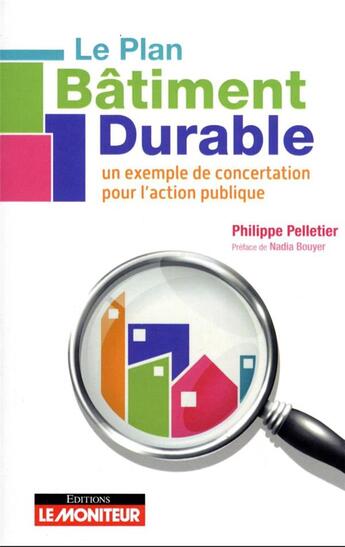 Couverture du livre « Le plan bâtiment durable : un exemple de concertation pour l'action publique » de Philippe Pelletier aux éditions Le Moniteur