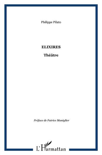 Couverture du livre « Élixires » de Philippe Pilato aux éditions L'harmattan