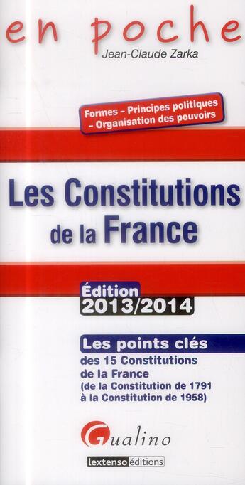 Couverture du livre « Constitutions de la france 2013-2014 (les) » de Jean-Claude Zarka aux éditions Gualino