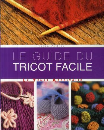 Couverture du livre « Le guide du tricot facile » de Ardley Helen aux éditions Le Temps Apprivoise