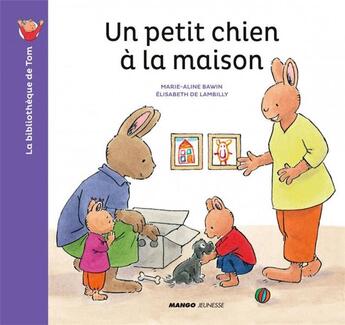 Couverture du livre « Un petit chien à la maison » de Elisabeth De Lambilly et Marie-Aline Bawin aux éditions Mango