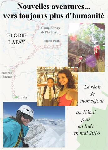 Couverture du livre « Nouvelles aventures vers toujours plus d'humanité ; le récit de mon séjour au Népal puis en Inde en mai 2016 » de Elodie Lafay aux éditions Books On Demand