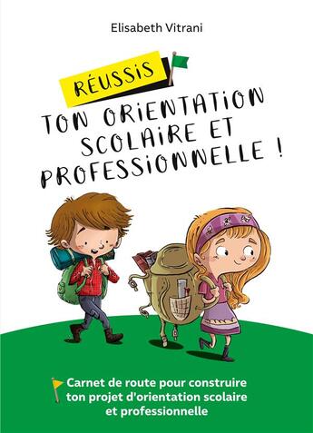 Couverture du livre « Réussis ton orientation scolaire et professionnelle ! carnet de route pour construire ton projet d'orientation scolaire et professionnel » de Elisabeth Vitrani aux éditions Books On Demand