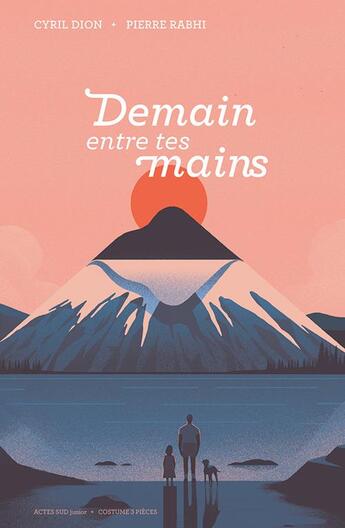 Couverture du livre « Demain entre tes mains » de Pierre Rabhi et Cyril Dion aux éditions Actes Sud Jeunesse