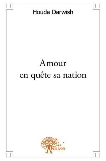 Couverture du livre « Amour en quête sa nation » de Houda Darwish aux éditions Edilivre