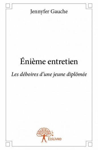 Couverture du livre « Énième entretien ; les déboires d'une jeune diplômée » de Jennyfer Gauche aux éditions Edilivre