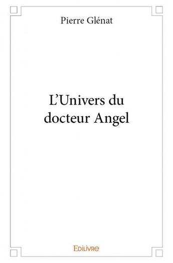 Couverture du livre « L'univers du docteur Angel » de Pierre Glenat aux éditions Edilivre