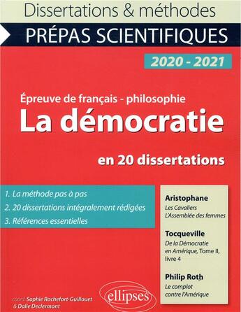 Couverture du livre « La démocratie en 20 dissertations ; prépas scientifiques ; épreuve de français-philosophie (édition 2020/2021) » de Sophie Rochefort-Guillouet et Dalie Declermont aux éditions Ellipses