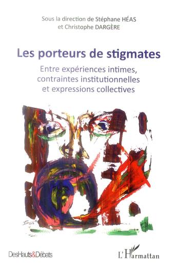 Couverture du livre « Porteurs de stigmates ; entre expériences intimes, contraintes institutionnelles et expressions collectives » de Christophe Dargere et Stéphane Héas aux éditions L'harmattan