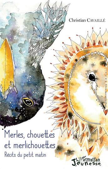 Couverture du livre « Merles, chouettes et merlichouettes ; récits du petit matin » de Christian Cavaille aux éditions L'harmattan