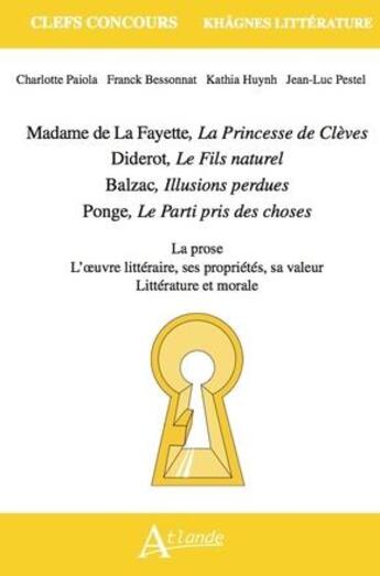 Couverture du livre « Madame de la Fayette, la princesse de Clèves : Diderot, le fils naturel ; Balzac, illusions perdues ; Ponge, le parti pris des choses » de Franck Bessonnat et Charlotte Paiola et Kathia Huynh et Jean-Luc Pestel aux éditions Atlande Editions