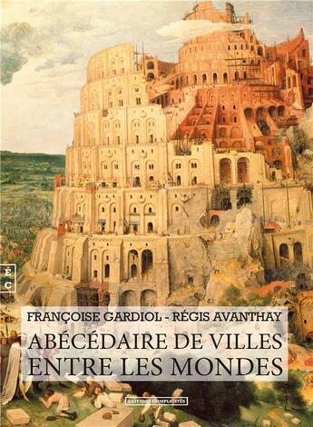 Couverture du livre « Abécédaire de villes entre les mondes » de Francoise Lieberherr-Gardiol et Regis Avanthay aux éditions Complicites