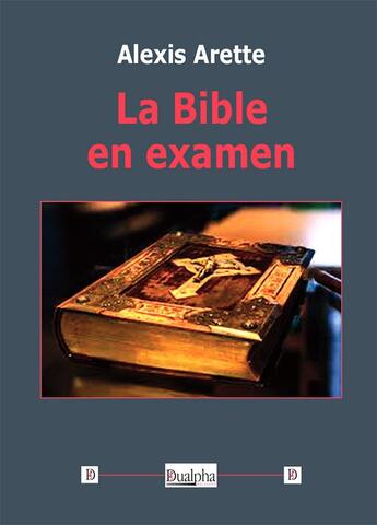 Couverture du livre « La Bible en examen » de Alexis Arette aux éditions Dualpha